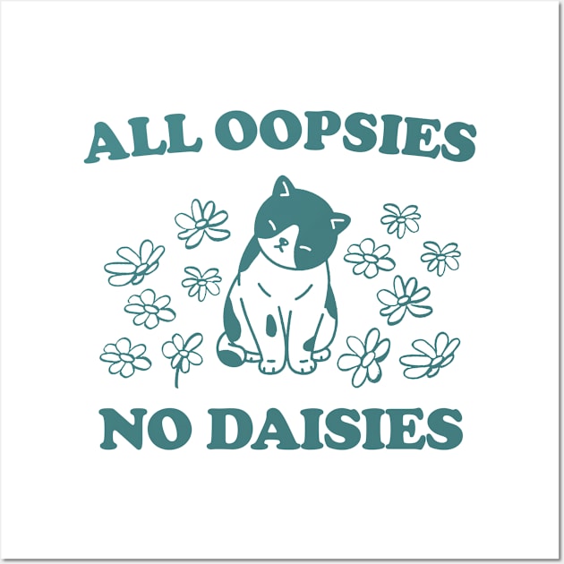 All Oopsies No Daisies Retro Graphic T-Shirt, Vintage Unisex Adult T Shirt, Vintage Kitten T Shirt, Nostalgia Cat T Shirt, Funny Wall Art by Y2KERA